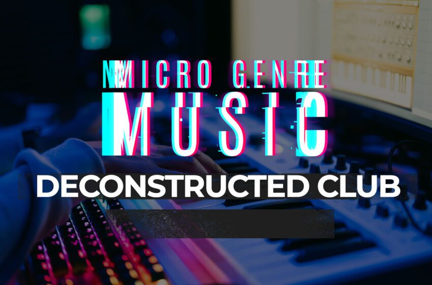 What is Deconstructed Club Music Genre