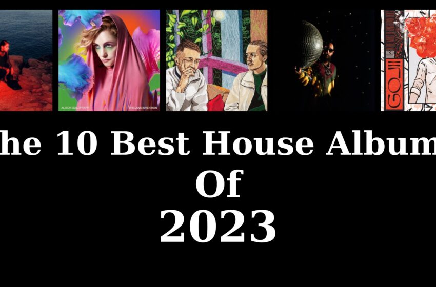  The 10 Best House Albums of 2023
