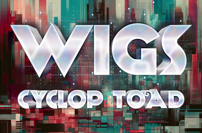  Wigs – Cyclop Toad (2024) – Album Review