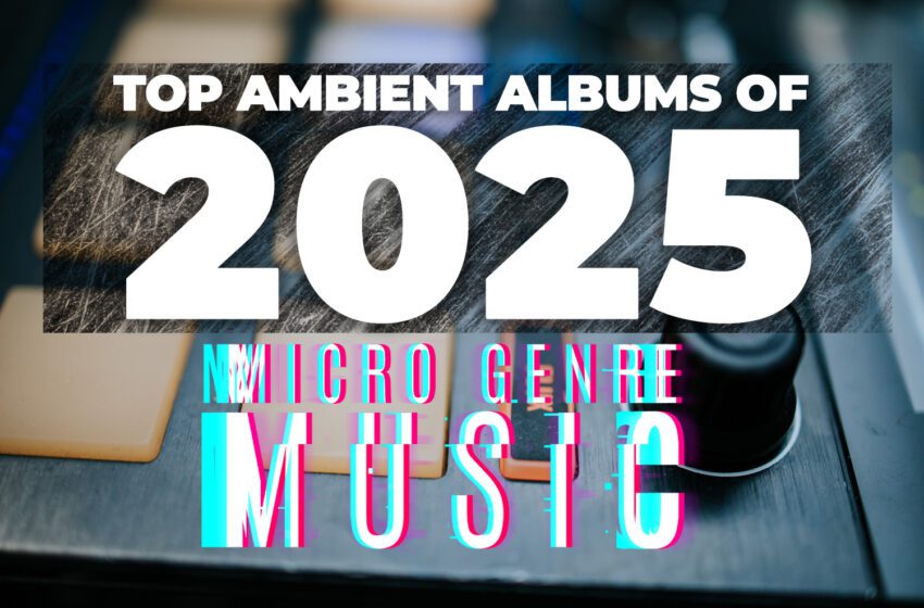  Top Ambient Albums of 2025